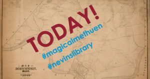 old map of methuen with the words Today! #magicalmethuen #nevinslibrary over it