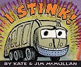 I Stink by Kate and Jim McMullan