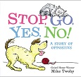 Stop, Go, Yes, No!: A Story of Opposites by Mike Twohy