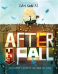 After the Fall: How Humpty Dumpty Got Back Up Again by Dan Santat