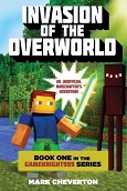 Invasion of the Overworld: An Unofficial Minecrafter’s Adventure by Mark Cheverton