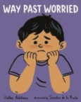 Great Big Feelings: Way Past Worried by Hallee Adelman