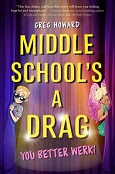 Middle School’s a Drag: You Better Werk! by Greg Howard