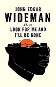 Look for Me and I’ll be Gone: Stories by John Edgar Wideman