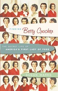 Finding Betty Crocker: The Secret Life of America’s First Lady of Food by Susan Marks