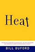 Heat: An Amateur’s Adventures as Kitchen Slave, Line Cook, Pasta-Maker, and Apprentice to a Dante-Quoting butcher in Tuscany by Bill Buford