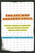 The Spy Who Couldn't Spell by Yudhijit Bhattacharjee