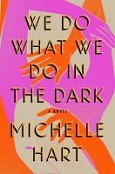 We Do What We Do In The Dark by Michelle Hart
