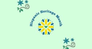 The words Hispanic Heritage Month around a yellow and blue flower on a light green background
