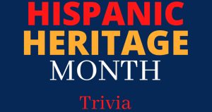 The words Hispanic Heritage Month Trivia on a dark blue background