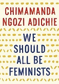 We Should All be Feminists by Chimamanda Ngozi Adichie