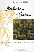 A Delusion of Satan: The Full Story of the Salem Witch Trials by Frances Hill