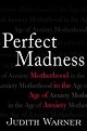 Perfect Madness: Motherhood in the Age of Anxiety by Judith Warner