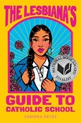 The Lesbiana's Guide to Catholic School by Sonora Reyes