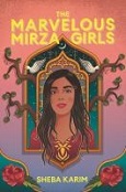 The Marvelous Mirza Girls by Sheba Karim