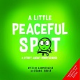 A Little Peaceful Spot: A Story About Mindfulness by Diane Alber