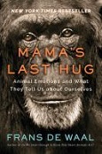 Mama’s Last Hug: Animal Emotions and What They Tell Us About Ourselves by Frans de Waal
