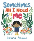 Sometimes, All I Need is Me by Juliana Perdomo