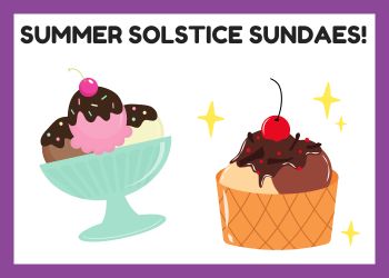 Two sundaes with cherries on top and the words Summer Solstice Sundaes above them