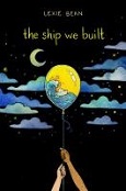 The Ship We Built By Lexie Bean