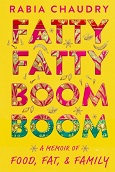 Fatty Fatty Boom Boom: A Memoir of Food, Fat & Family by Rabia Chaudry