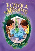To Catch a Mermaid by Suzanne Selfors