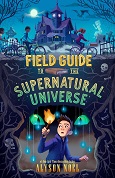 Field Guide to the Supernatural Universe by Alyson Noël