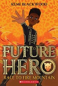 Future Hero: Race to Fire Mountain by Remi Blackwood