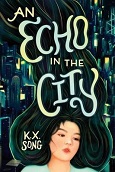 An Echo in the City by K.X. Song