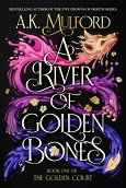 A River of Golden Bones by A.K. Mulford