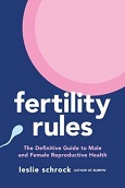 Fertility Rules: The Definitive Guide to Male and Female Reproductive Health by Leslie Shrock