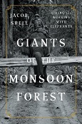 Giants of the Monsoon Forest: Living and Working with Elephants by Jacob Shell