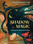 Shadow Magic: Unlocking the Whole Witch Within by Nikki Van De Car