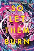 So Let them Burn by Kamilah Cole