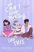 We Can’t Keep Meeting Like This by Rachel Lynn Solomon