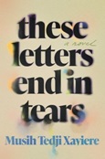 These Letters End in Tears by Musih Tedji Xaviere