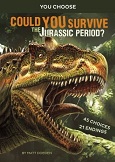 Could You Survive the Jurassic Period? by Matt Doeden