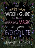 The Comfy Cozy Witch’s Guide to Making Magic in Your Everyday Life by Jennie Blonde