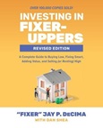 Investing in Fixer-Uppers: A Completed Guide to Buying low, Fixing Smart, Adding Value, and Selling (or Renting) High by “Fixer” Jay P. DeCima with Dan Shea