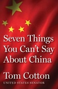 Seven Things You Can’t Say About China by Tom Cotton