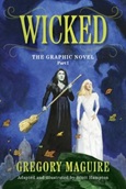 Wicked: The Graphic Novel part 1 by Gregory Maguire; adapted and illustrated by Scott Hampton