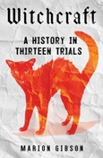Witchcraft: a History in Thirteen Trials by Marion Gibson