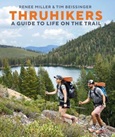 Thruhikers: A Guide to Life on the Trail by Renee Miller and Tim Beissinger