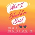 What I Should’ve Said by Max Monroe