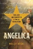 Angelica: For love and Country in a Time of Revolution by Molly Beer