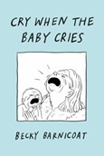 Cry When the Baby Cries by Becky Barnicoat
