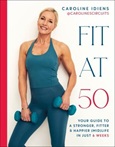 Fit at 50: Your Guide to a Stronger, Fitter, & Healthier (Mid)life in Just 6 Weeks by Caroline Idiens