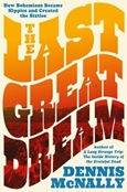 The Last Great Dream: How Bohemians Became Hippies and Created the Sixties by Dennis McNally