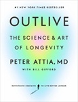 Outlive: The Science & Art of Longevity by Peter Attia, MD with Bill Gifford