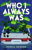 Who I Always Was by Theresa Okokon